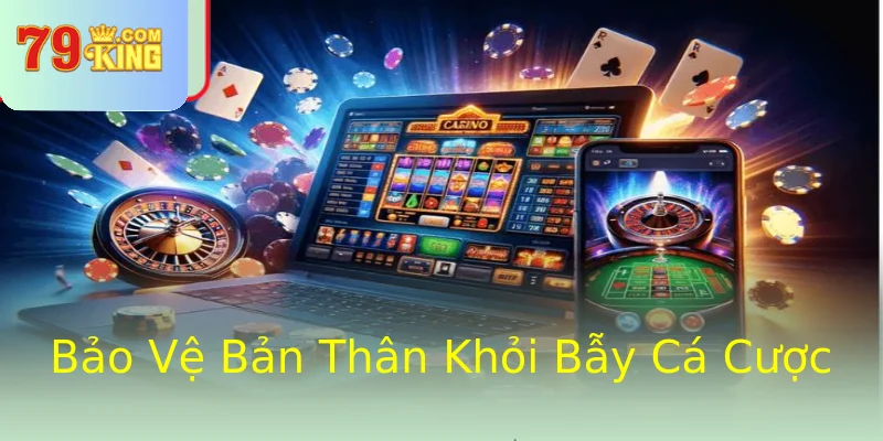 Bảo Vệ Bản Thân Khỏi Bẫy Cá Cược Bảo Vệ Bản Thân Khỏi Bẫy Cá Cược