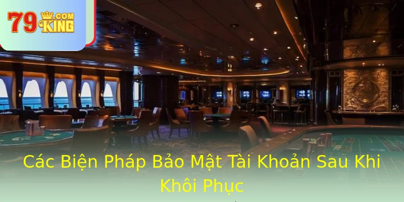 Các Biện Pháp Bảo Mật Tài Khoản Sau Khi Khôi Phục Các Biện Pháp Bảo Mật Tài Khoản Sau Khi Khôi Phục