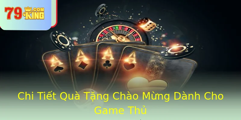 Chi Tiết Quà Tặng Chào Mừng Dành Cho Game Thủ Chi Tiết Quà Tặng Chào Mừng Dành Cho Game Thủ