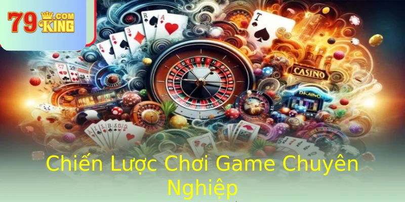 Chiến Lược Chơi Game Chuyên Nghiệp Chiến Lược Chơi Game Chuyên Nghiệp