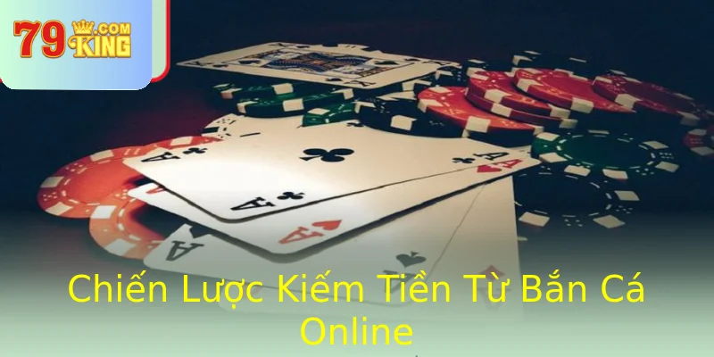 Chiến Lược Kiếm Tiền Từ Bắn Cá Online Chiến Lược Kiếm Tiền Từ Bắn Cá Online