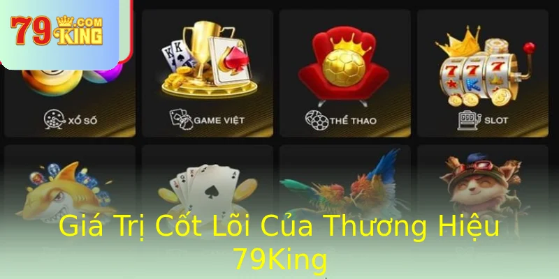 Giá Trị Cốt Lõi Của Thương Hiệu 79King Giá Trị Cốt Lõi Của Thương Hiệu 79King