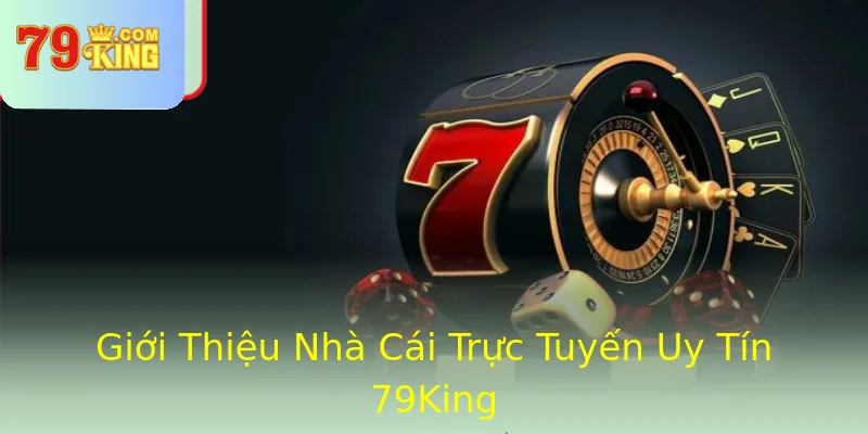 Giới Thiệu Nhà Cái Trực Tuyến Uy Tín 79King Giới Thiệu Nhà Cái Trực Tuyến Uy Tín 79King