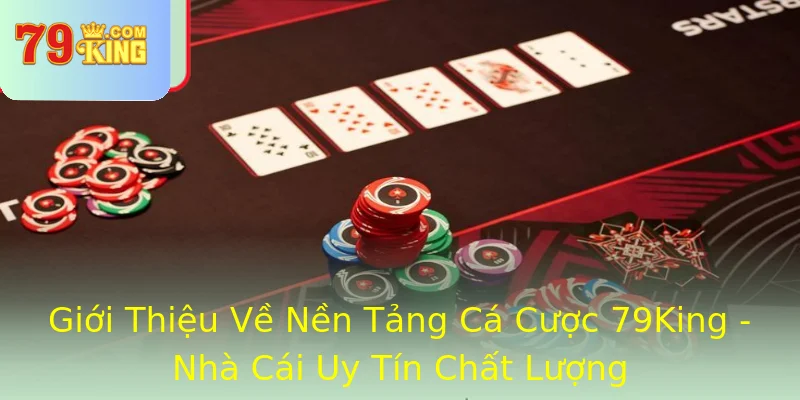 Giới Thiệu Về Nền Tảng Cá Cược 79King - Nhà Cái Uy Tín Chất Lượng Giới Thiệu Về Nền Tảng Cá Cược 79King - Nhà Cái Uy Tín Chất Lượng