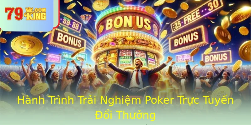Hành Trình Trải Nghiệm Poker Trực Tuyến Đổi Thưởng Hành Trình Trải Nghiệm Poker Trực Tuyến Đổi Thưởng