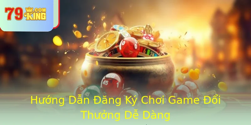 Hướng Dẫn Đăng Ký Chơi Game Đổi Thưởng Dễ Dàng Hướng Dẫn Đăng Ký Chơi Game Đổi Thưởng Dễ Dàng