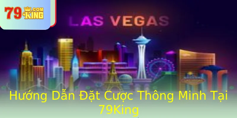 Hướng Dẫn Đặt Cược Thông Minh Tại 79King Hướng Dẫn Đặt Cược Thông Minh Tại 79King