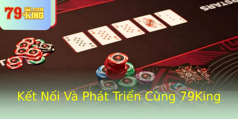 Kết Nối Và Phát Triển Cùng 79King Kết Nối Và Phát Triển Cùng 79King