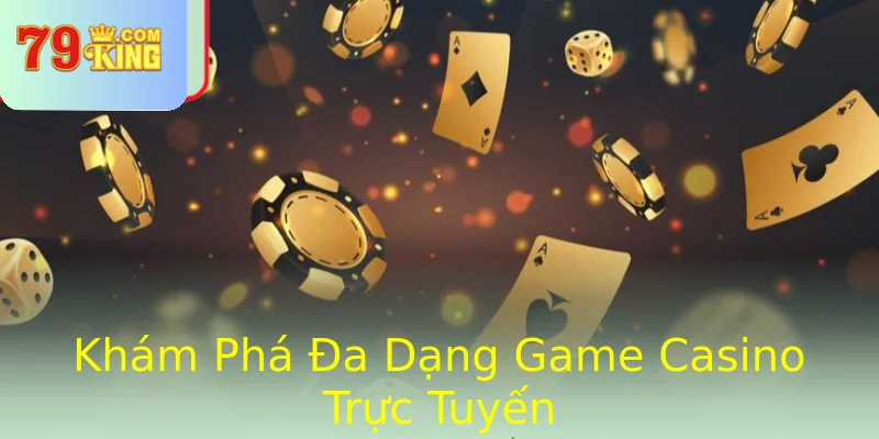 Khám Phá Đa Dạng Game Casino Trực Tuyến Khám Phá Đa Dạng Game Casino Trực Tuyến