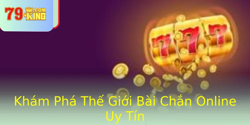 Khám Phá Thế Giới Bài Chắn Online Uy Tín Khám Phá Thế Giới Bài Chắn Online Uy Tín
