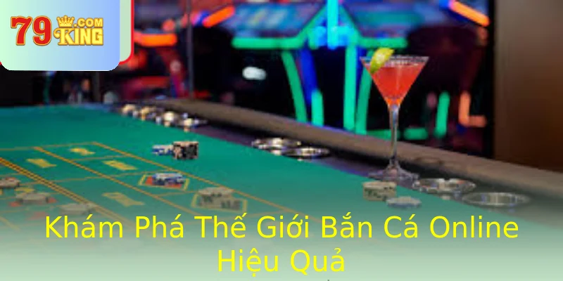 Khám Phá Thế Giới Bắn Cá Online Hiệu Quả Khám Phá Thế Giới Bắn Cá Online Hiệu Quả