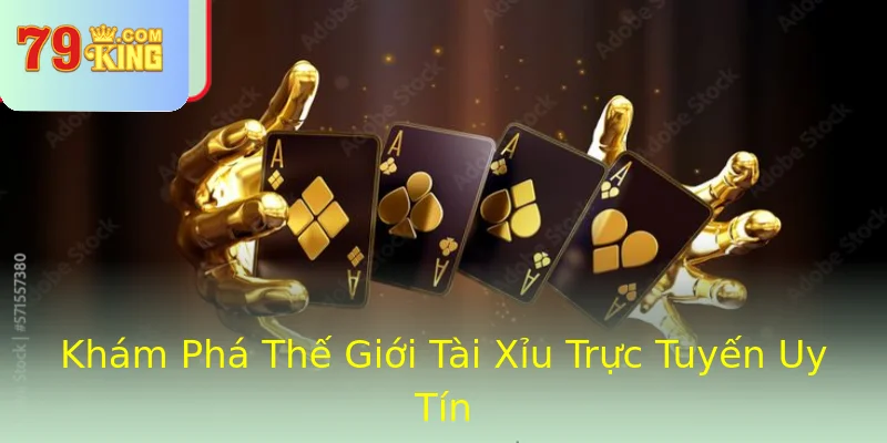 Khám Phá Thế Giới Tài Xỉu Trực Tuyến Uy Tín Khám Phá Thế Giới Tài Xỉu Trực Tuyến Uy Tín