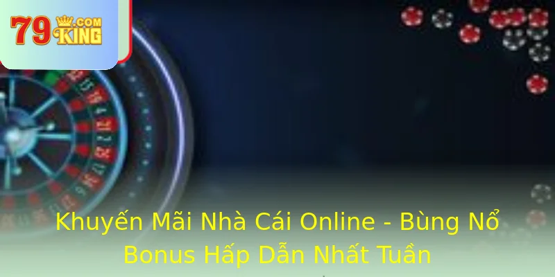 Khuyến Mãi Nhà Cái Online - Bùng Nổ Bonus Hấp Dẫn Nhất Tuần Khuyến Mãi Nhà Cái Online - Bùng Nổ Bonus Hấp Dẫn Nhất Tuần