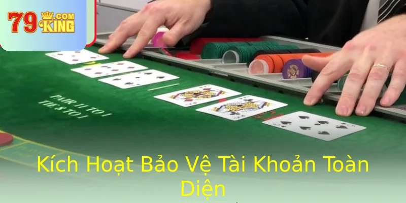 Kích Hoạt Bảo Vệ Tài Khoản Toàn Diện Kích Hoạt Bảo Vệ Tài Khoản Toàn Diện