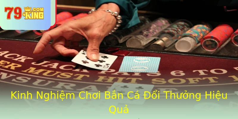 Kinh Nghiệm Chơi Bắn Cá Đổi Thưởng Hiệu Quả Kinh Nghiệm Chơi Bắn Cá Đổi Thưởng Hiệu Quả