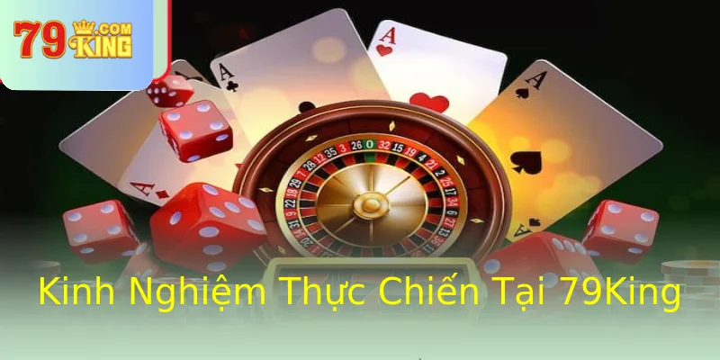 Kinh Nghiệm Thực Chiến Tại 79King Kinh Nghiệm Thực Chiến Tại 79King