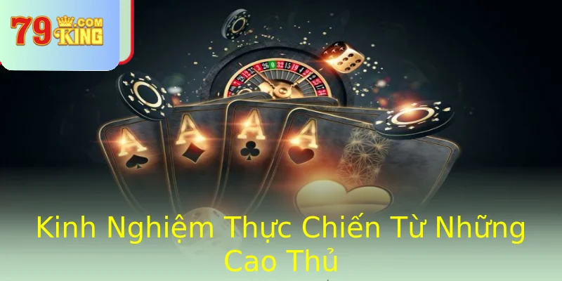 Kinh Nghiệm Thực Chiến Từ Những Cao Thủ Kinh Nghiệm Thực Chiến Từ Những Cao Thủ