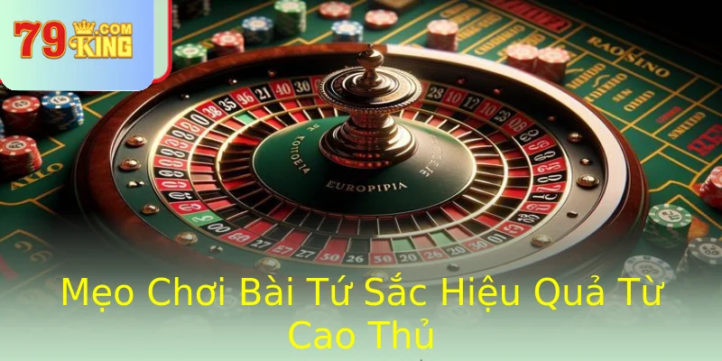 Mẹo Chơi Bài Tứ Sắc Hiệu Quả Từ Cao Thủ Mẹo Chơi Bài Tứ Sắc Hiệu Quả Từ Cao Thủ