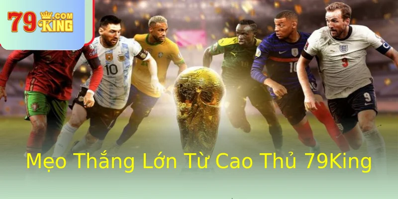Mẹo Thắng Lớn Từ Cao Thủ 79King Mẹo Thắng Lớn Từ Cao Thủ 79King
