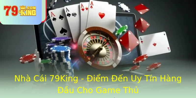 Nhà Cái 79King - Điểm Đến Uy Tín Hàng Đầu Cho Game Thủ Nhà Cái 79King - Điểm Đến Uy Tín Hàng Đầu Cho Game Thủ
