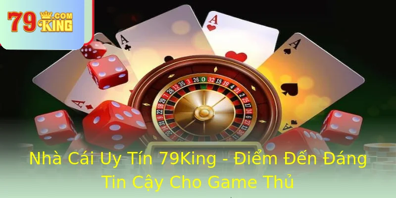 Nhà Cái Uy Tín 79King - Điểm Đến Đáng Tin Cậy Cho Game Thủ Nhà Cái Uy Tín 79King - Điểm Đến Đáng Tin Cậy Cho Game Thủ