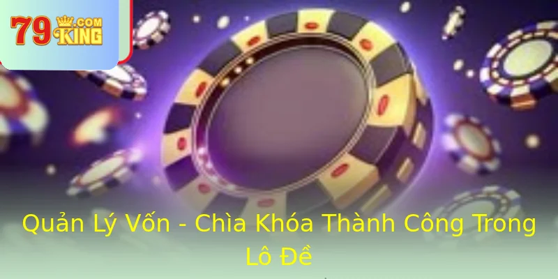 Quản Lý Vốn - Chìa Khóa Thành Công Trong Lô Đề Quản Lý Vốn - Chìa Khóa Thành Công Trong Lô Đề