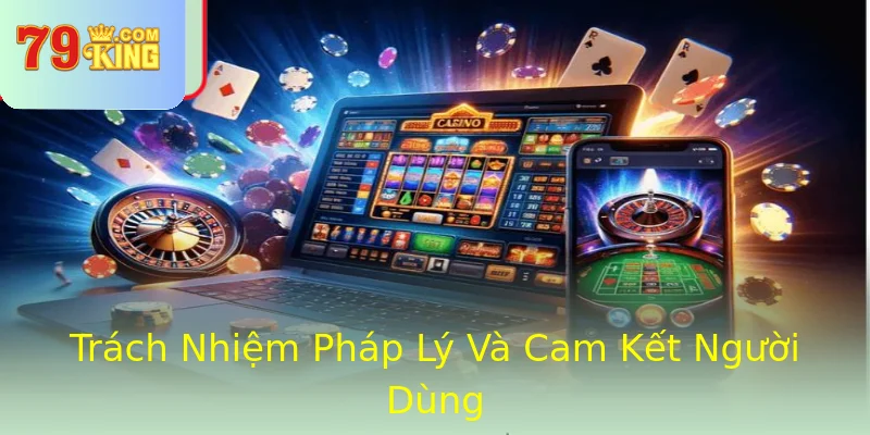Trách Nhiệm Pháp Lý Và Cam Kết Người Dùng Trách Nhiệm Pháp Lý Và Cam Kết Người Dùng