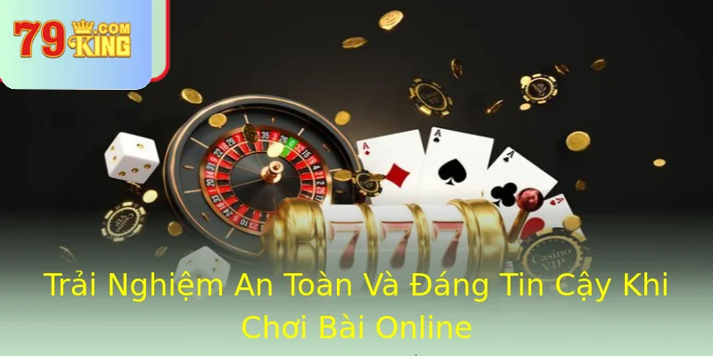 Trải Nghiệm An Toàn Và Đáng Tin Cậy Khi Chơi Bài Online Trải Nghiệm An Toàn Và Đáng Tin Cậy Khi Chơi Bài Online